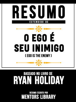 cover image of Resumo Estendido De O Ego É Seu Inimigo (Ego Is the Enemy) – Baseado No Livro De Ryan Holiday